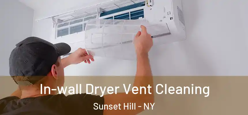 In-wall Dryer Vent Cleaning Sunset Hill - NY