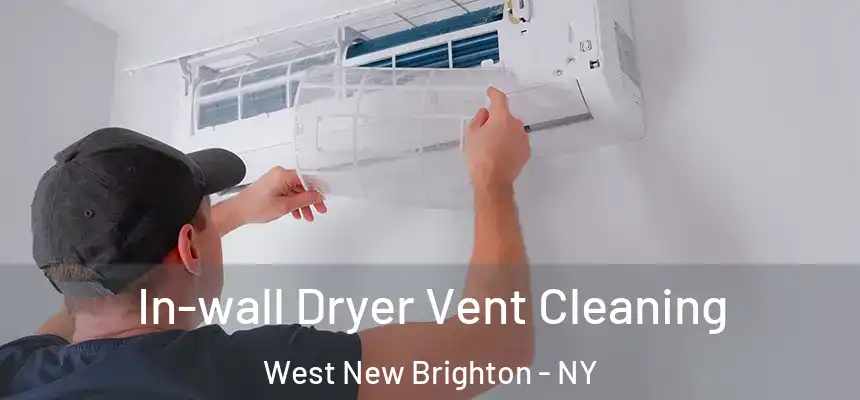  In-wall Dryer Vent Cleaning West New Brighton - NY