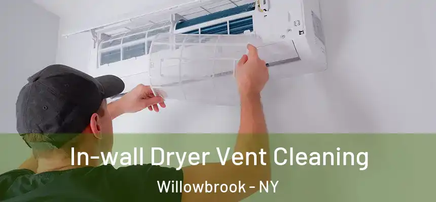 In-wall Dryer Vent Cleaning Willowbrook - NY