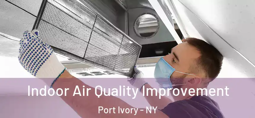  Indoor Air Quality Improvement Port Ivory - NY