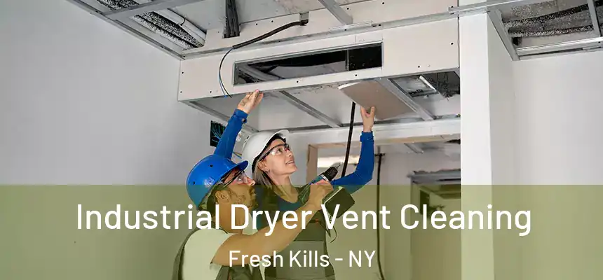 Industrial Dryer Vent Cleaning Fresh Kills - NY
