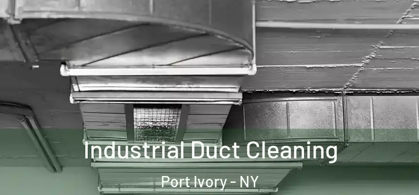 Industrial Duct Cleaning Port Ivory - NY