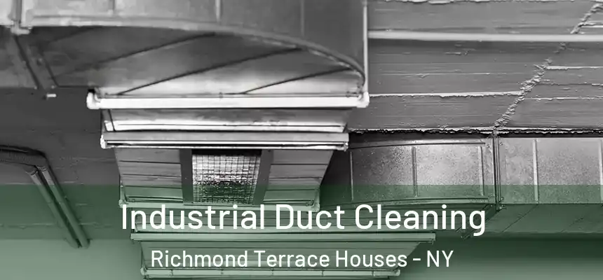 Industrial Duct Cleaning Richmond Terrace Houses - NY