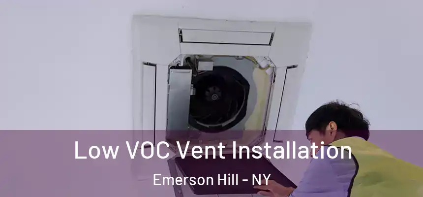  Low VOC Vent Installation Emerson Hill - NY
