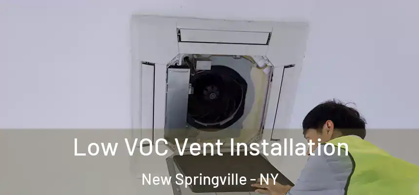 Low VOC Vent Installation New Springville - NY