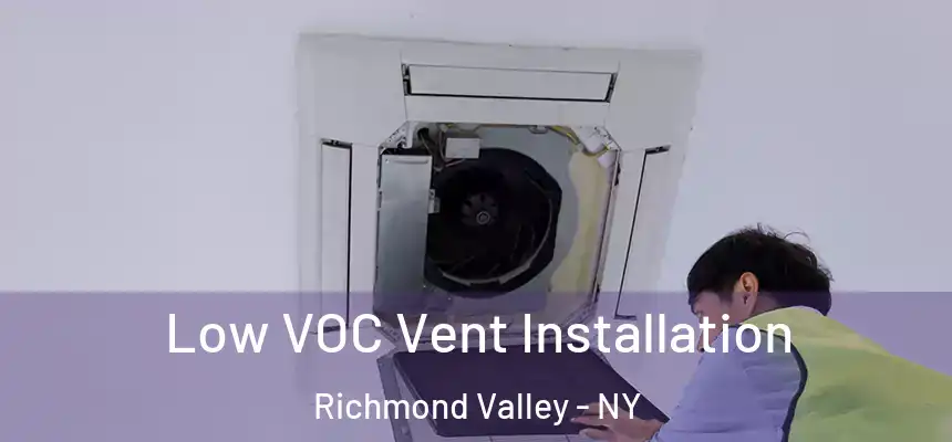 Low VOC Vent Installation Richmond Valley - NY