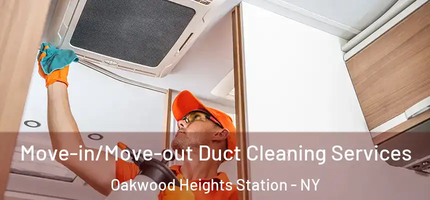 Move-in/Move-out Duct Cleaning Services Oakwood Heights Station - NY