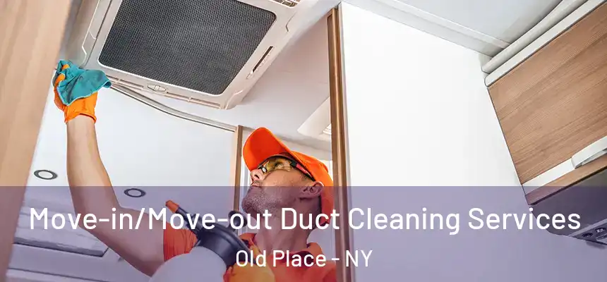  Move-in/Move-out Duct Cleaning Services Old Place - NY