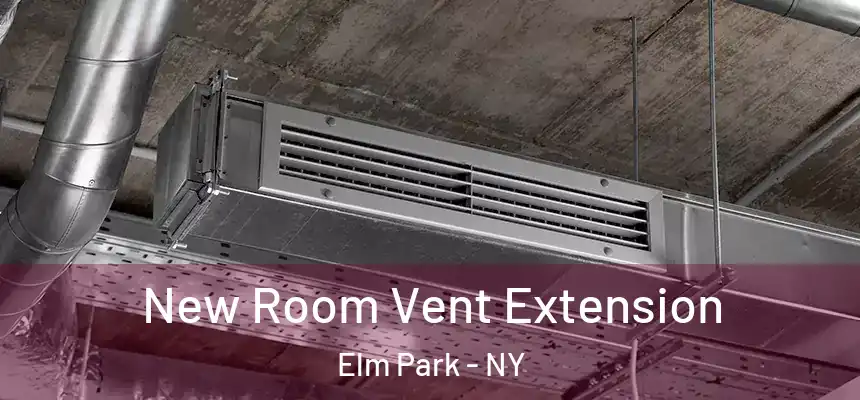  New Room Vent Extension Elm Park - NY