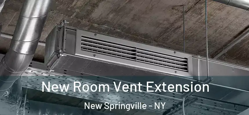 New Room Vent Extension New Springville - NY