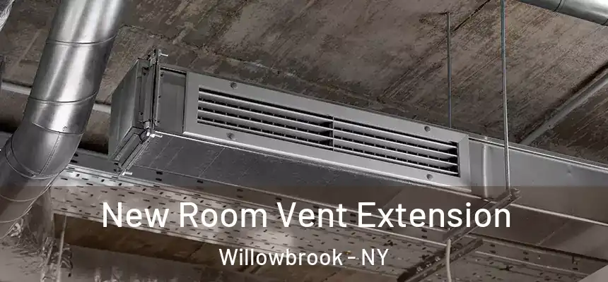 New Room Vent Extension Willowbrook - NY