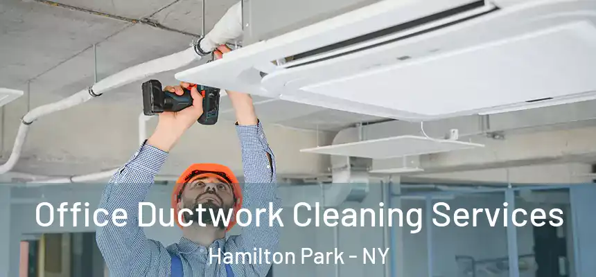 Office Ductwork Cleaning Services Hamilton Park - NY