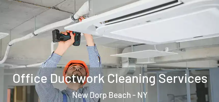 Office Ductwork Cleaning Services New Dorp Beach - NY