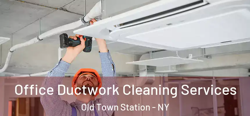 Office Ductwork Cleaning Services Old Town Station - NY