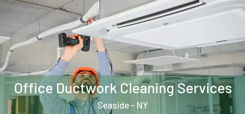  Office Ductwork Cleaning Services Seaside - NY