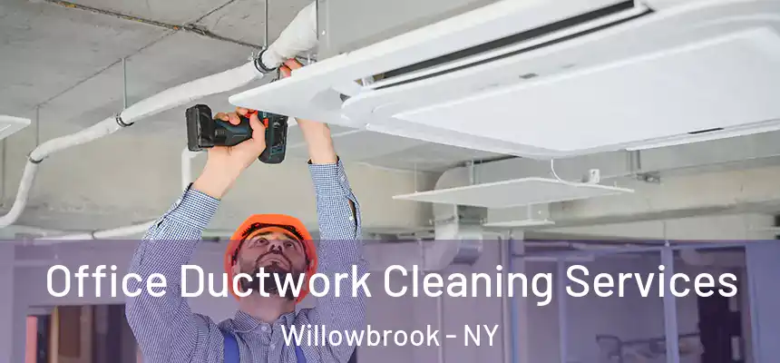 Office Ductwork Cleaning Services Willowbrook - NY