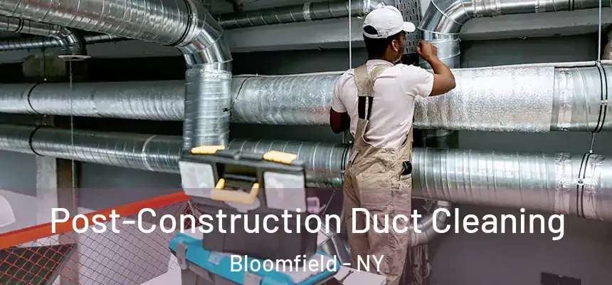 Post-Construction Duct Cleaning Bloomfield - NY