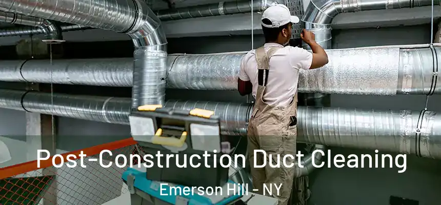 Post-Construction Duct Cleaning Emerson Hill - NY