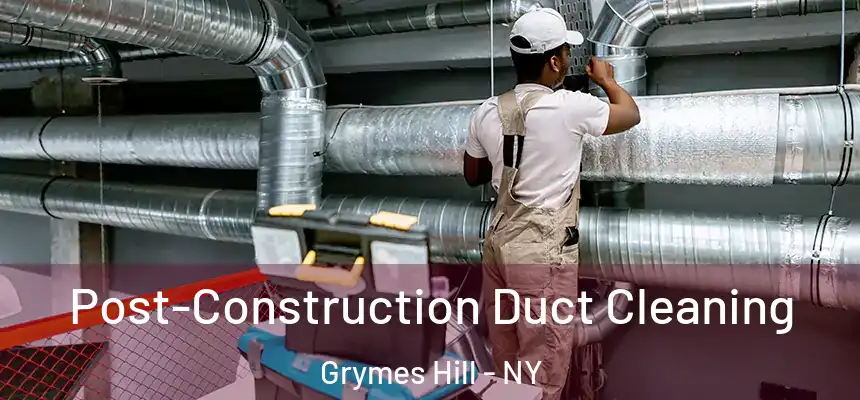 Post-Construction Duct Cleaning Grymes Hill - NY