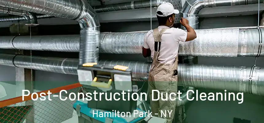 Post-Construction Duct Cleaning Hamilton Park - NY