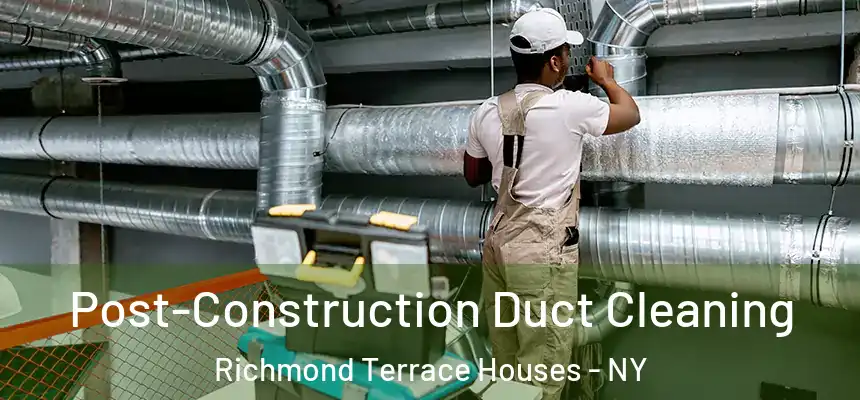  Post-Construction Duct Cleaning Richmond Terrace Houses - NY