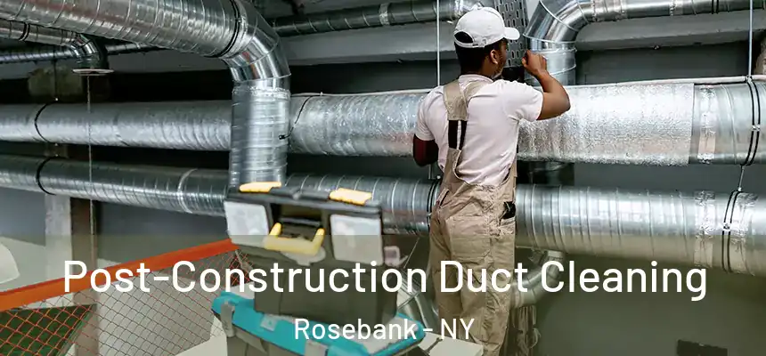 Post-Construction Duct Cleaning Rosebank - NY