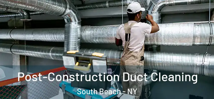 Post-Construction Duct Cleaning South Beach - NY