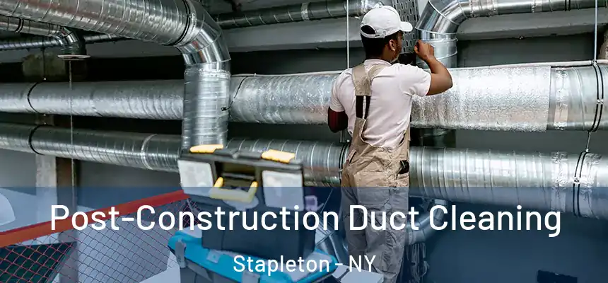 Post-Construction Duct Cleaning Stapleton - NY