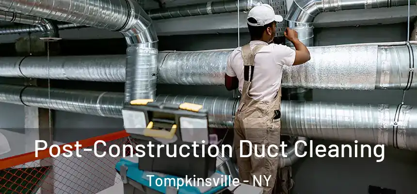 Post-Construction Duct Cleaning Tompkinsville - NY