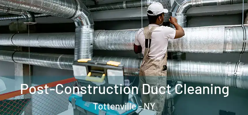 Post-Construction Duct Cleaning Tottenville - NY