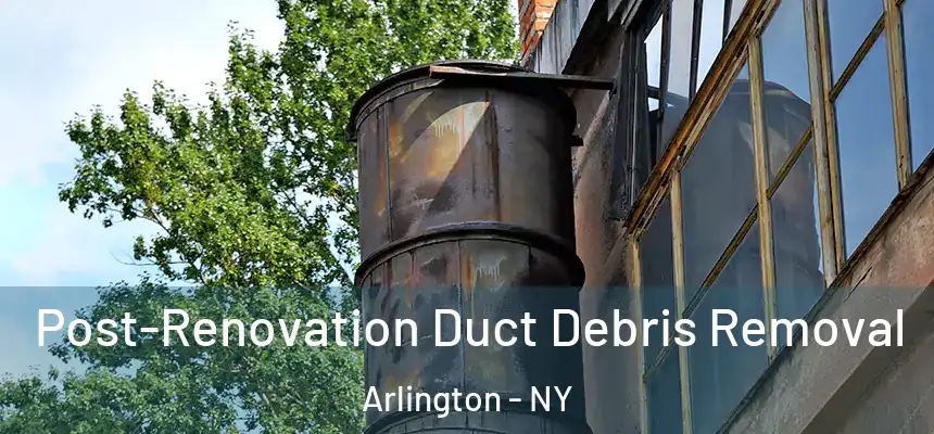 Post-Renovation Duct Debris Removal Arlington - NY