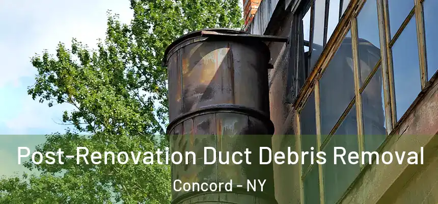  Post-Renovation Duct Debris Removal Concord - NY