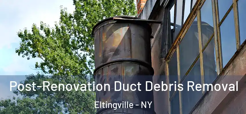 Post-Renovation Duct Debris Removal Eltingville - NY