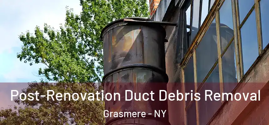 Post-Renovation Duct Debris Removal Grasmere - NY
