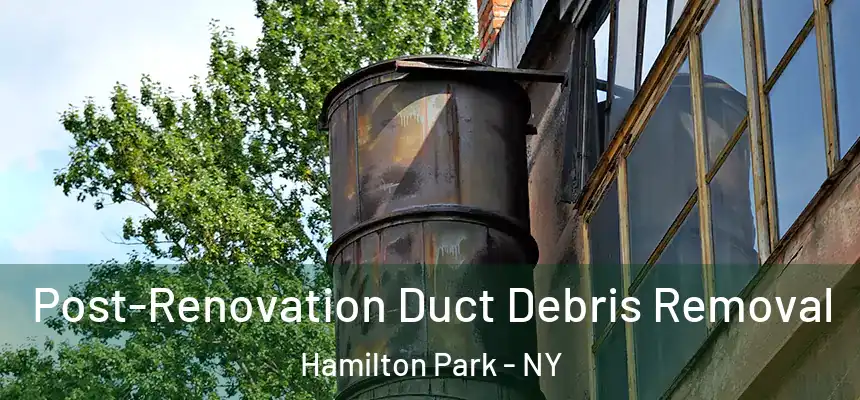 Post-Renovation Duct Debris Removal Hamilton Park - NY