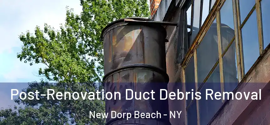 Post-Renovation Duct Debris Removal New Dorp Beach - NY