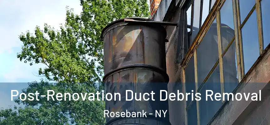 Post-Renovation Duct Debris Removal Rosebank - NY