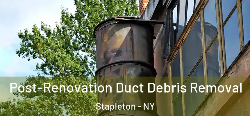  Post-Renovation Duct Debris Removal Stapleton - NY