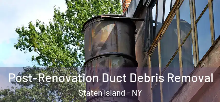  Post-Renovation Duct Debris Removal Staten Island - NY
