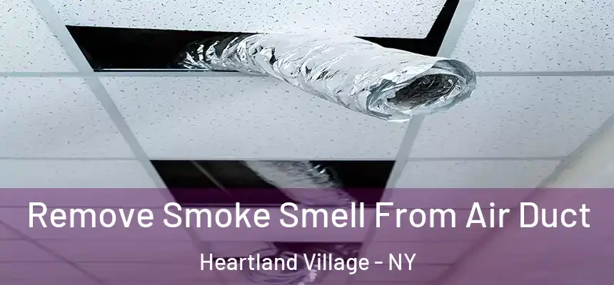 Remove Smoke Smell From Air Duct Heartland Village - NY