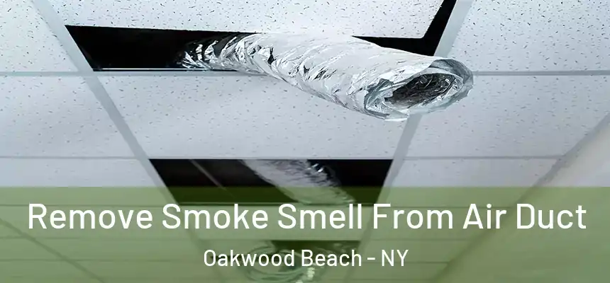 Remove Smoke Smell From Air Duct Oakwood Beach - NY