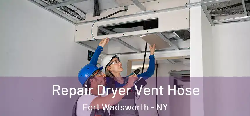  Repair Dryer Vent Hose Fort Wadsworth - NY