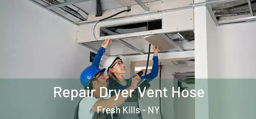 Repair Dryer Vent Hose Fresh Kills - NY