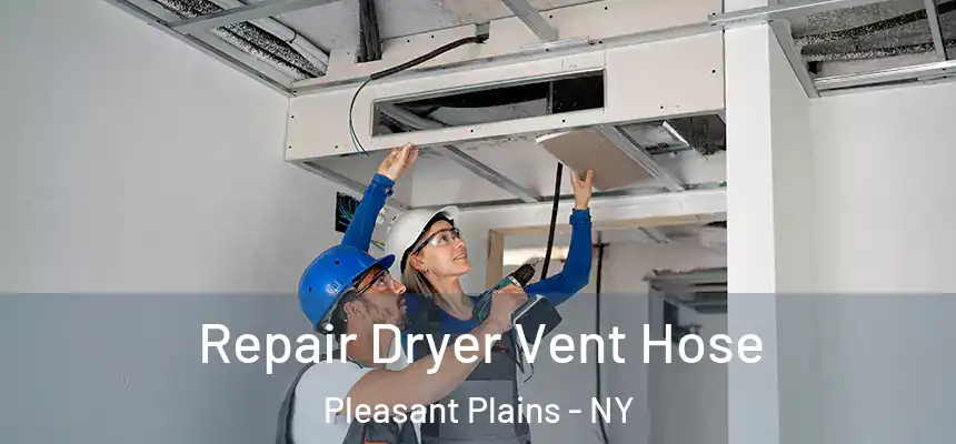 Repair Dryer Vent Hose Pleasant Plains - NY