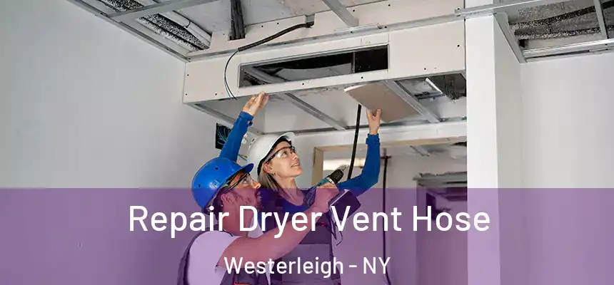 Repair Dryer Vent Hose Westerleigh - NY