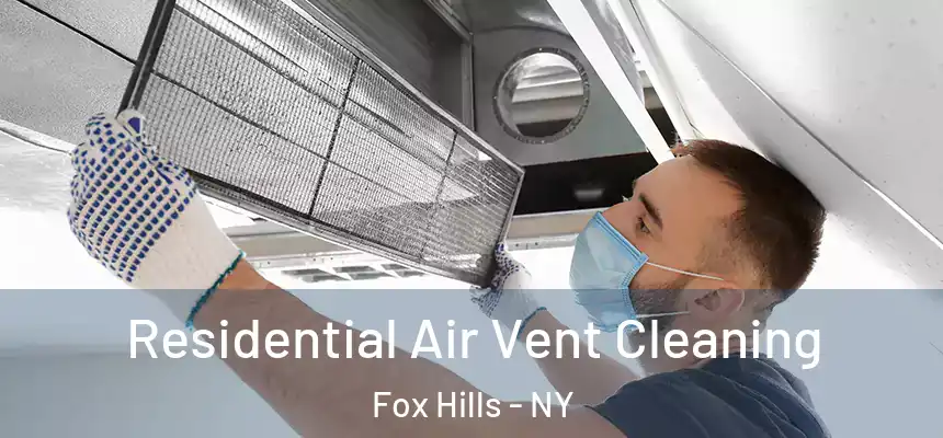 Residential Air Vent Cleaning Fox Hills - NY