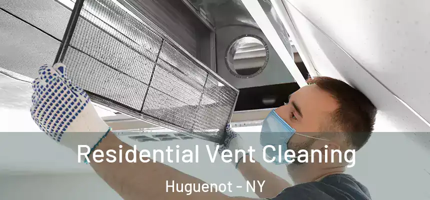 Residential Vent Cleaning Huguenot - NY