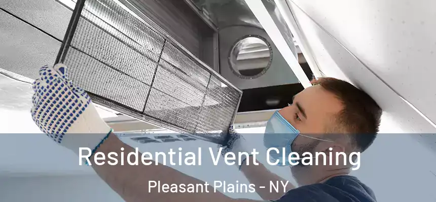Residential Vent Cleaning Pleasant Plains - NY