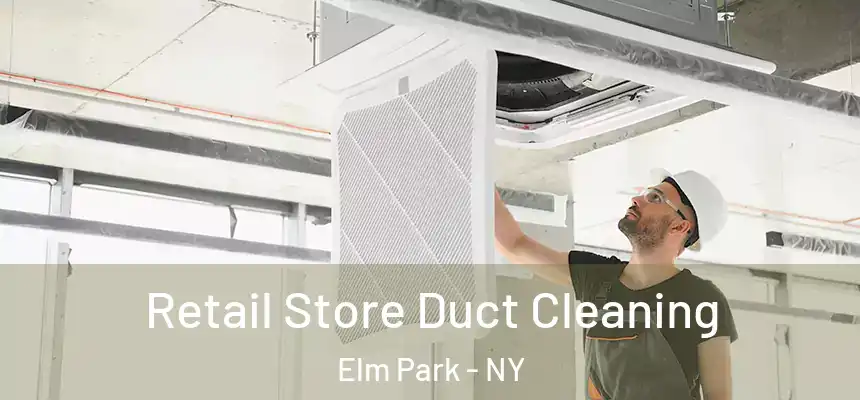 Retail Store Duct Cleaning Elm Park - NY