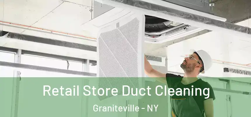 Retail Store Duct Cleaning Graniteville - NY